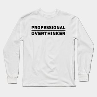 Professional Overthinker, overthinking anxious graphic slogan Long Sleeve T-Shirt